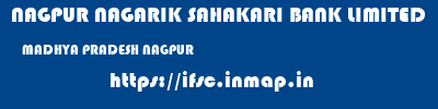 NAGPUR NAGARIK SAHAKARI BANK LIMITED  MADHYA PRADESH NAGPUR    ifsc code